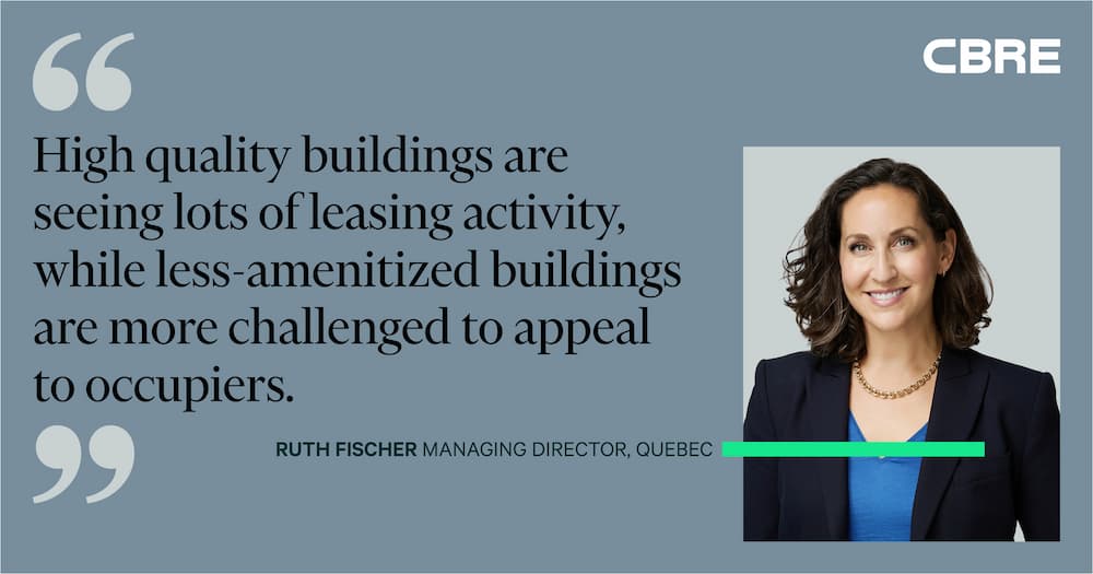 High quality buildings are seeing lots of leasing activity, while less-amenitized buildings are more challenged to appeal to occupiers. - Ruth Fischer