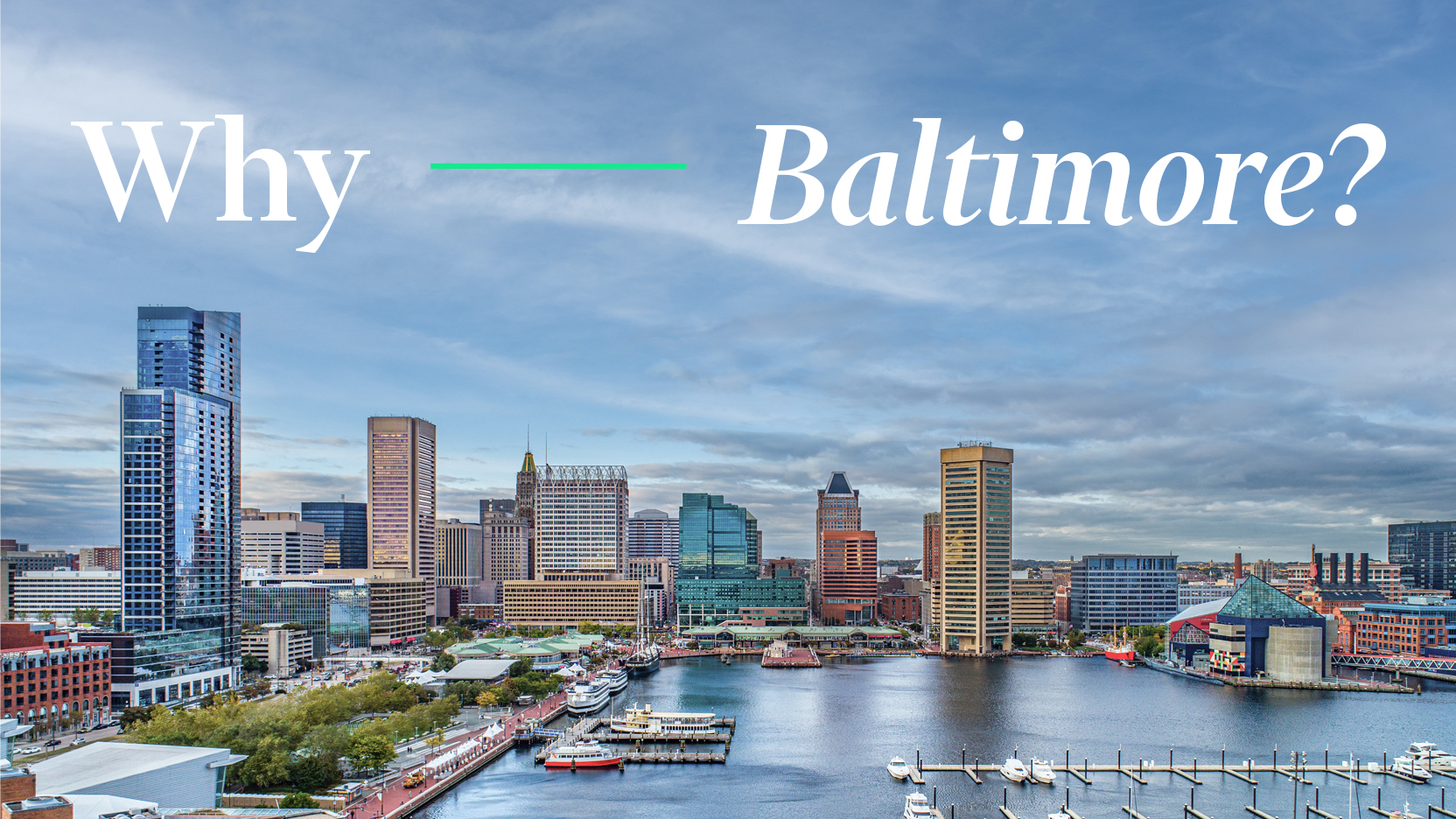 "Why Baltimore?" overlayed on top of the Baltimore Inner Harbor